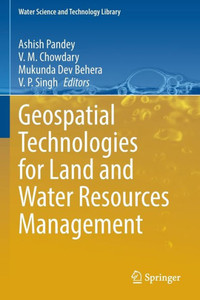 Geospatial Technologies For Land And Water Resources Management (Water Science And Technology Library, 103) Geospatial Technologies For Land And Water Resources Management (Water Science And Technology Library, 103)