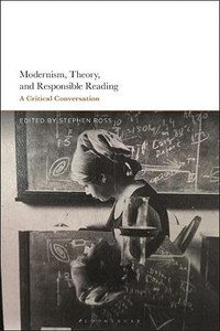 Modernism, Theory, And Responsible Reading: A Critical Conversation Modernism, Theory, And Responsible Reading: A Critical Conversation