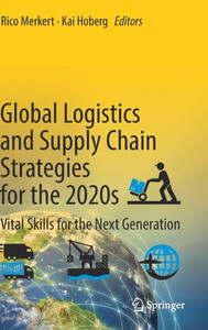 Global Logistics And Supply Chain Strategies For The 2020S: Vital Skills For The Next Generation
