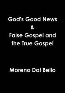 God's Good News & False Gospel / True Gospel God's Good News & False Gospel / True Gospel