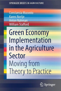 Green Economy Implementation In The Agriculture Sector: Moving From Theory To Practice (Springerbriefs In Agriculture) Green Economy Implementation In The Agriculture Sector: Moving From Theory To Practice (Springerbriefs In Agriculture)