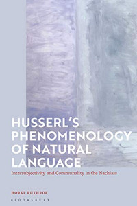 Husserl'S Phenomenology Of Natural Language: Intersubjectivity And Communality In The Nachlass