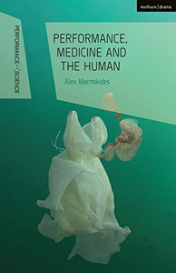 Performance, Medicine And The Human (Performance And Science: Interdisciplinary Dialogues) Performance, Medicine And The Human (Performance And Science: Interdisciplinary Dialogues)