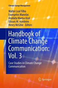 Handbook Of Climate Change Communication: Vol. 3: Case Studies In Climate Change Communication (Climate Change Management) Handbook Of Climate Change Communication: Vol. 3: Case Studies In Climate Change Communication (Climate Change Management)
