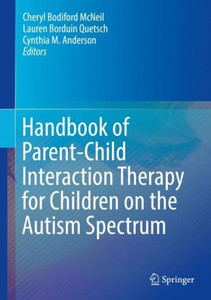 Handbook Of Parent-Child Interaction Therapy For Children On The Autism Spectrum Handbook Of Parent-Child Interaction Therapy For Children On The Autism Spectrum