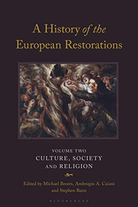 A History Of The European Restorations: Culture, Society And Religion A History Of The European Restorations: Culture, Society And Religion