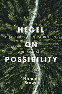 Hegel On Possibility: Dialectics, Contradiction, And Modality Hegel On Possibility: Dialectics, Contradiction, And Modality