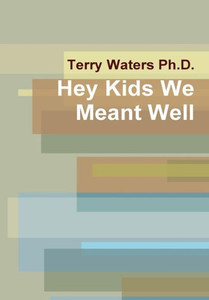 Hey Kids We Meant Well Hey Kids We Meant Well