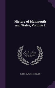 History Of Monmouth And Wales, Volume 2 History Of Monmouth And Wales, Volume 2