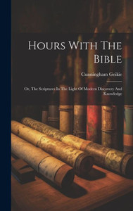 Hours With The Bible: Or, The Scriptures In The Light Of Modern Discovery And Knowledge