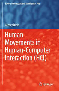 Human Movements In Human-Computer Interaction (Hci) (Studies In Computational Intelligence) Human Movements In Human-Computer Interaction (Hci) (Studies In Computational Intelligence)