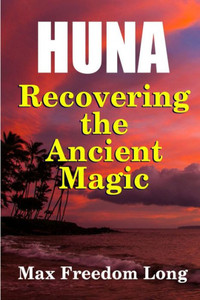 Huna, Recovering The Ancient Magic