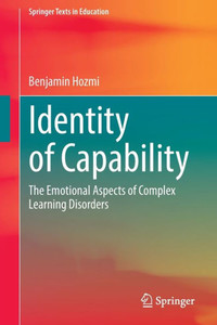Identity Of Capability: The Emotional Aspects Of Complex Learning Disorders (Springer Texts In Education) Identity Of Capability: The Emotional Aspects Of Complex Learning Disorders (Springer Texts In Education)