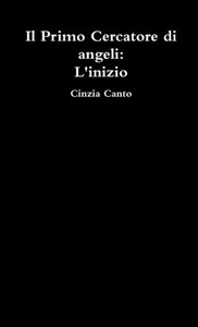 Il Primo Cercatore Di Angeli: L'Inizio (Italian Edition)