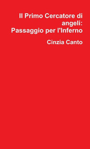Il Primo Cercatore Di Angeli: Passaggio Per L'Inferno (Italian Edition) Il Primo Cercatore Di Angeli: Passaggio Per L'Inferno (Italian Edition)