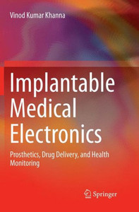 Implantable Medical Electronics: Prosthetics, Drug Delivery, And Health Monitoring
