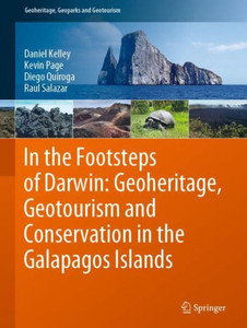 In The Footsteps Of Darwin: Geoheritage, Geotourism And Conservation In The Galapagos Islands (Geoheritage, Geoparks And Geotourism)