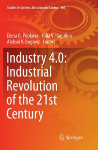 Industry 4.0: Industrial Revolution Of The 21St Century (Studies In Systems, Decision And Control, 169)