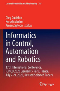 Informatics In Control, Automation And Robotics: 17Th International Conference, Icinco 2020 Lieusaint - Paris, France, July 7?9, 2020, Revised Selected Papers (Lecture Notes In Electrical Engineering)