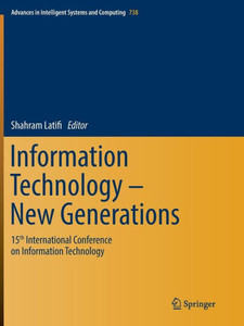Information Technology - New Generations: 15Th International Conference On Information Technology (Advances In Intelligent Systems And Computing, 738) Information Technology - New Generations: 15Th International Conference On Information Technology (Advances In Intelligent Systems And Computing, 738)