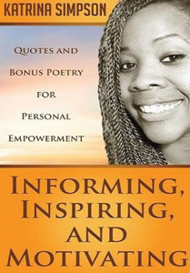 Informing, Inspiring, And Motivating: Quotes And Bonus Poetry For Personal Empowerment