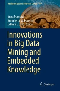 Innovations In Big Data Mining And Embedded Knowledge (Intelligent Systems Reference Library, 159)