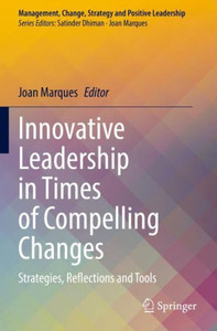 Innovative Leadership In Times Of Compelling Changes: Strategies, Reflections And Tools (Management, Change, Strategy And Positive Leadership)