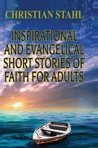 Inspirational And Evangelical Short Stories Of Faith For Adults Inspirational And Evangelical Short Stories Of Faith For Adults