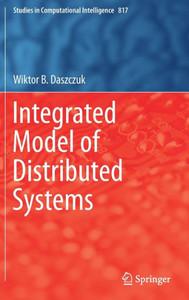 Integrated Model Of Distributed Systems (Studies In Computational Intelligence, 817) Integrated Model Of Distributed Systems (Studies In Computational Intelligence, 817)