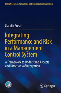 Integrating Performance And Risk In A Management Control System: A Framework To Understand Aspects And Directions Of Integration (Sidrea Series In Accounting And Business Administration)