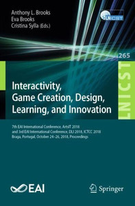 Interactivity, Game Creation, Design, Learning, And Innovation: 7Th Eai International Conference, Artsit 2018, And 3Rd Eai International Conference, ... And Telecommunications Engineering, 265) Interactivity, Game Creation, Design, Learning, And Innovation: 7Th Eai International Conference, Artsit 2018, And 3Rd Eai International Conference, ... And Telecommunications Engineering, 265)