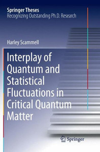 Interplay Of Quantum And Statistical Fluctuations In Critical Quantum Matter (Springer Theses)