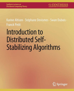 Introduction To Distributed Self-Stabilizing Algorithms (Synthesis Lectures On Distributed Computing Theory) Introduction To Distributed Self-Stabilizing Algorithms (Synthesis Lectures On Distributed Computing Theory)