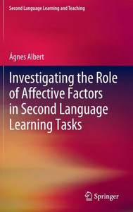 Investigating The Role Of Affective Factors In Second Language Learning Tasks (Second Language Learning And Teaching) Investigating The Role Of Affective Factors In Second Language Learning Tasks (Second Language Learning And Teaching)