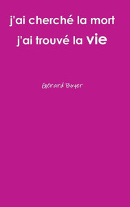 J'Ai Cherché La Mort J'Ai Trouvé La Vie (French Edition) J'Ai Cherché La Mort J'Ai Trouvé La Vie (French Edition)