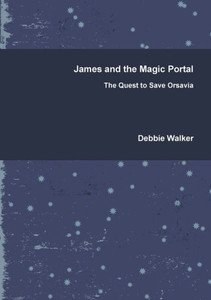 James And The Magic Portal - The Quest To Save Orsavia James And The Magic Portal - The Quest To Save Orsavia