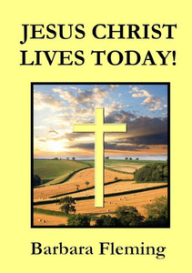 Jesus Christ Lives Today! Jesus Christ Lives Today!