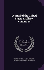 Journal Of The United States Artillery, Volume 50