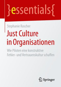 Just Culture In Organisationen: Wie Piloten Eine Konstruktive Fehler- Und Vertrauenskultur Schaffen (Essentials) (German Edition)