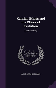 Kantian Ethics And The Ethics Of Evolution: A Critical Study Kantian Ethics And The Ethics Of Evolution: A Critical Study
