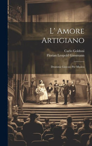 L' Amore Artigiano: Dramma Giocoso Per Musica (Italian Edition) L' Amore Artigiano: Dramma Giocoso Per Musica (Italian Edition)