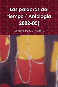 Las Palabras Del Tiempo ( Antología 2002-05) (Spanish Edition) Las Palabras Del Tiempo ( Antología 2002-05) (Spanish Edition)
