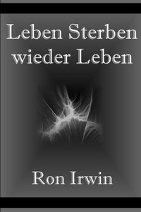 Leben, Sterben, Wieder Leben (German Edition)
