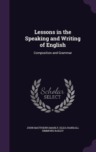 Lessons In The Speaking And Writing Of English: Composition And Grammar
