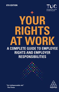 Your Rights At Work: A Complete Guide To Employee Rights And Employer Responsibilities Your Rights At Work: A Complete Guide To Employee Rights And Employer Responsibilities