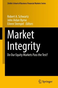 Market Integrity: Do Our Equity Markets Pass The Test? (Zicklin School Of Business Financial Markets Series)