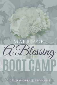 Marriage: A Blessing And A Boot Camp Marriage: A Blessing And A Boot Camp