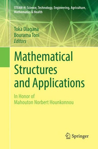 Mathematical Structures And Applications: In Honor Of Mahouton Norbert Hounkonnou (Steam-H: Science, Technology, Engineering, Agriculture, Mathematics & Health)