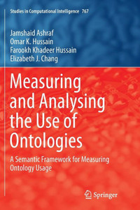 Measuring And Analysing The Use Of Ontologies: A Semantic Framework For Measuring Ontology Usage (Studies In Computational Intelligence, 767)