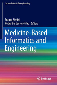 Medicine-Based Informatics And Engineering (Lecture Notes In Bioengineering) Medicine-Based Informatics And Engineering (Lecture Notes In Bioengineering)